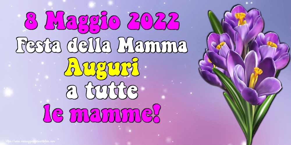 Cartoline di Festa della mamma - 8 Maggio 2022 Festa della Mamma Auguri a tutte le mamme!