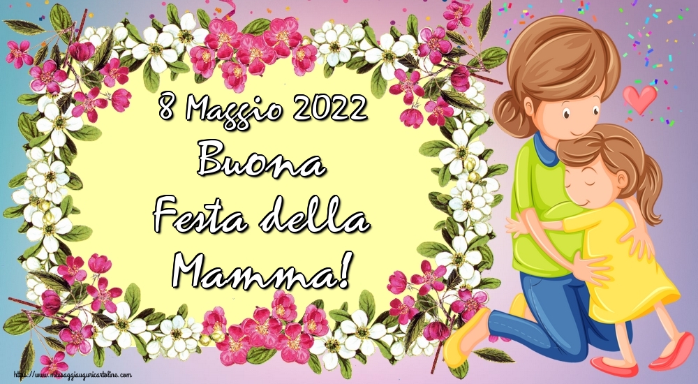 Cartoline di Festa della mamma - 8 Maggio 2022 Buona Festa della Mamma!