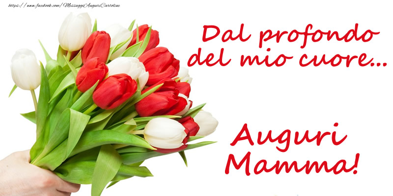 Cartoline di Festa della mamma - Dal profondo del mio cuore... Auguri Mamma! - messaggiauguricartoline.com