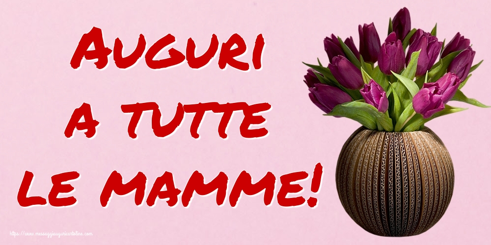 Cartoline di Festa della mamma - Auguri a tutte le mamme! - messaggiauguricartoline.com