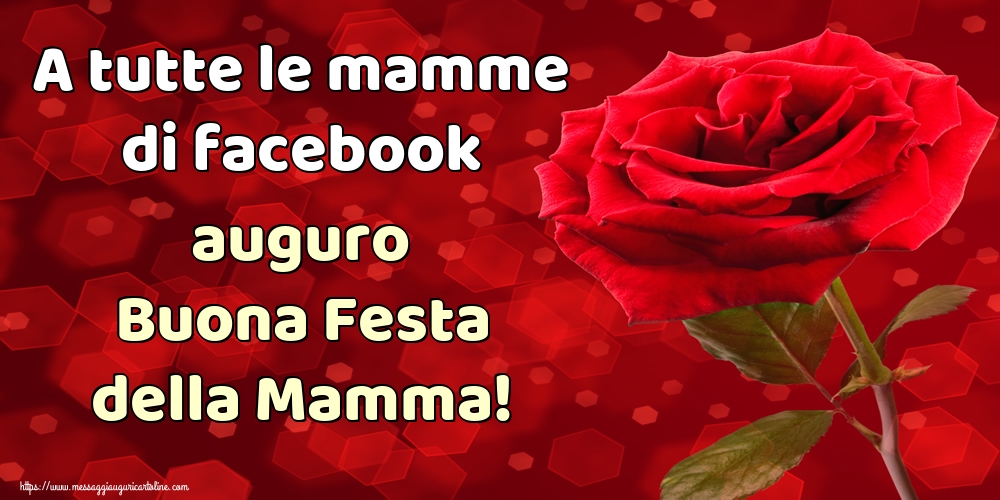 Cartoline di Festa della mamma - A tutte le mamme di facebook auguro Buona Festa della Mamma! - messaggiauguricartoline.com