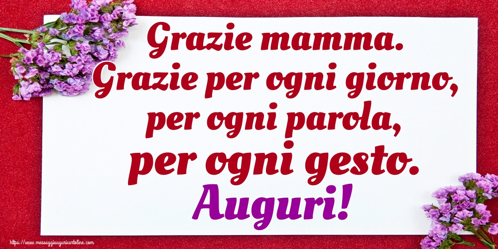 Cartoline di Festa della mamma - Grazie mamma. Grazie per ogni giorno, per ogni parola, per ogni gesto. Auguri! - messaggiauguricartoline.com