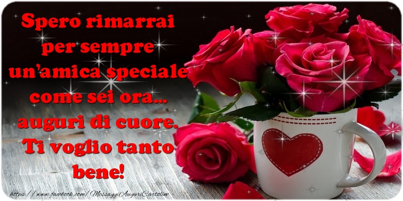 Auguri Spero rimarrai per sempre un'amica speciale