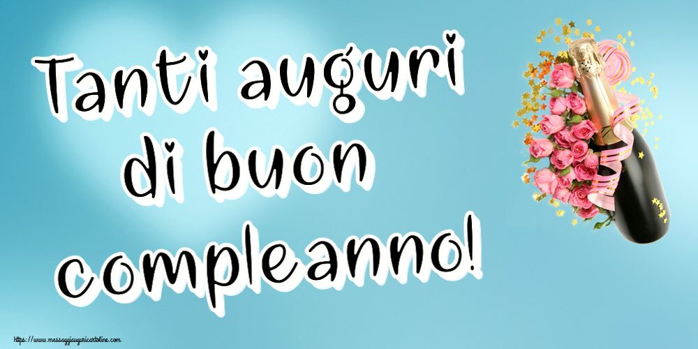 Cartoline di auguri - Tanti auguri di buon compleanno! ~ composizione con champagne e fiori - messaggiauguricartoline.com