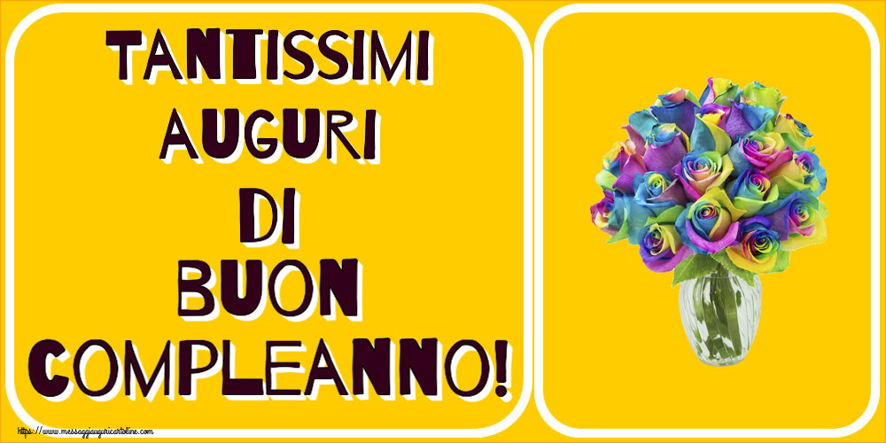 Cartoline di auguri - Tantissimi auguri di buon compleanno! ~ rose arcobaleno in vaso - messaggiauguricartoline.com