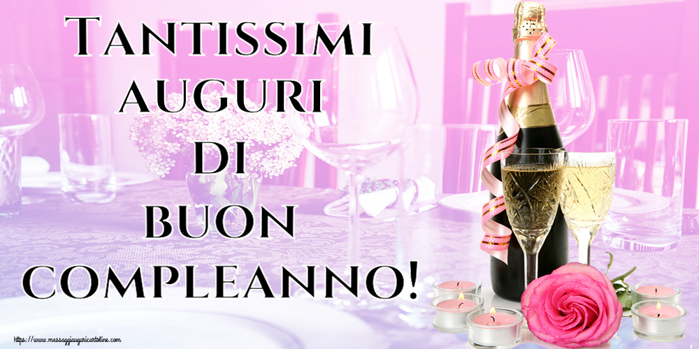Cartoline di auguri con fiori e champagne - Tantissimi auguri di buon compleanno!