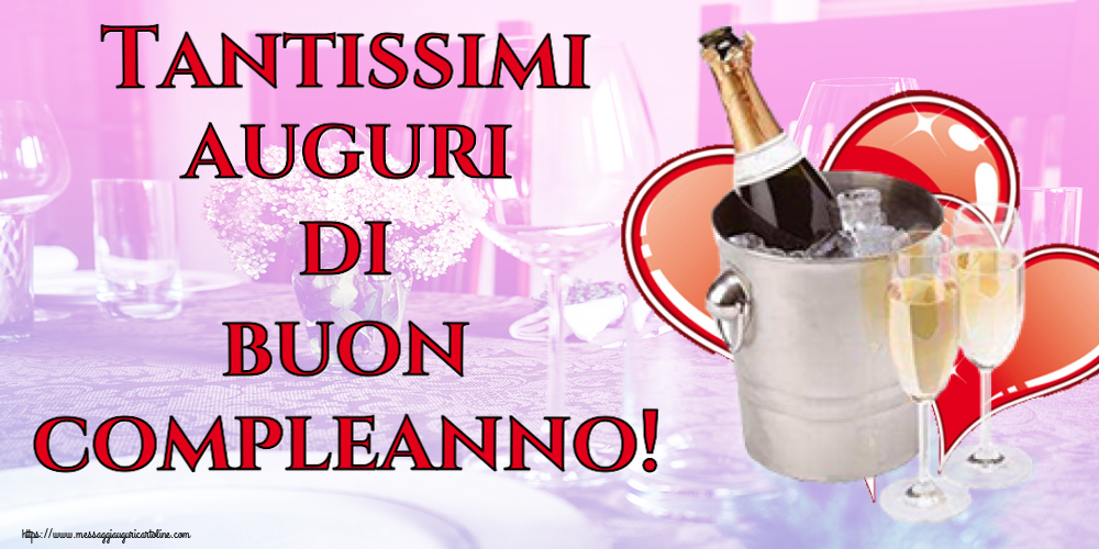 Cartoline di auguri - Tantissimi auguri di buon compleanno! ~ champagne e cuori - messaggiauguricartoline.com
