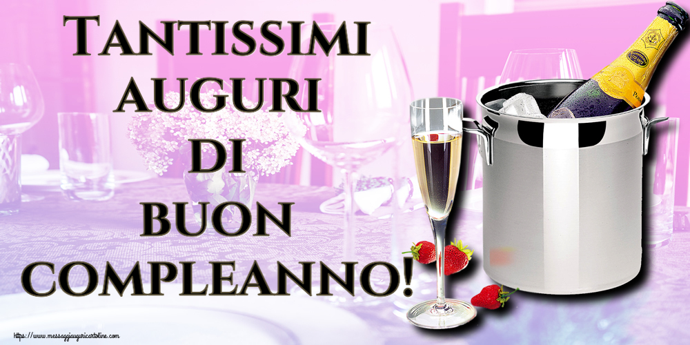 Auguri Tantissimi auguri di buon compleanno! ~ secchiello champagne e fragola