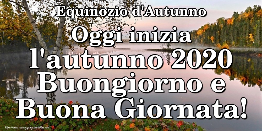 Cartoline per la Autunno - Equinozio d'Autunno Oggi inizia l'autunno 2020 Buongiorno e Buona Giornata! - messaggiauguricartoline.com