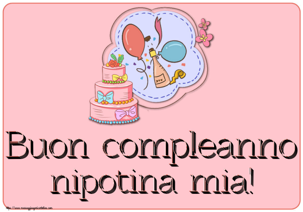 Cartoline per bambini - Buon compleanno nipotina mia! ~ disegno con torta, champagne, palloncini - messaggiauguricartoline.com