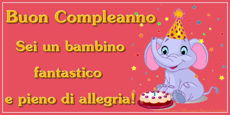 Cartoline per bambini - Buon compleanno! Sei un bambino fantastico e pieno di allegria. Che possa, quest’ultima, accompagnarti negli anni a venire. - messaggiauguricartoline.com