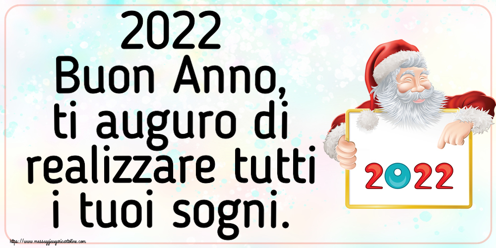 Buon Anno 2022 Buon Anno, ti auguro di realizzare tutti i tuoi sogni.