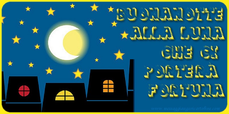 Cartoline di buonanotte - Buonanotte alla luna  che ci  porterà  fortuna - messaggiauguricartoline.com