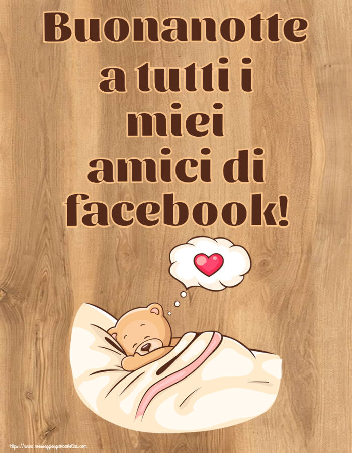 Buonanotte Buonanotte a tutti i miei amici di facebook!