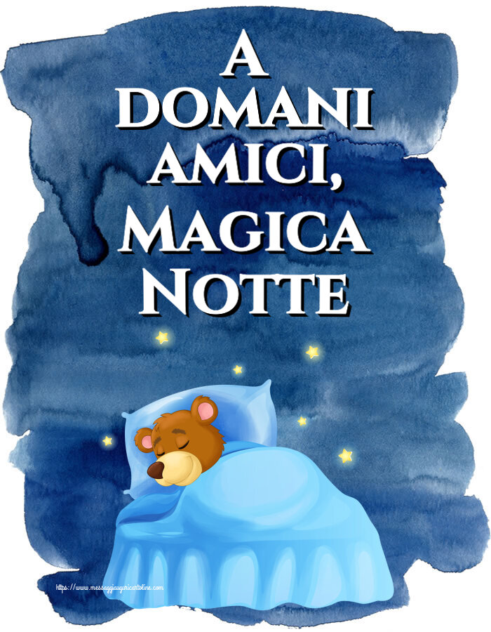 Cartoline di buonanotte - A domani amici, Magica Notte - messaggiauguricartoline.com