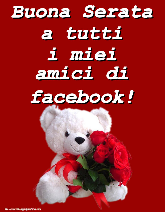 Buonasera Buona Serata a tutti i miei amici di facebook! ~ orsacchiotto bianco con rose rosse