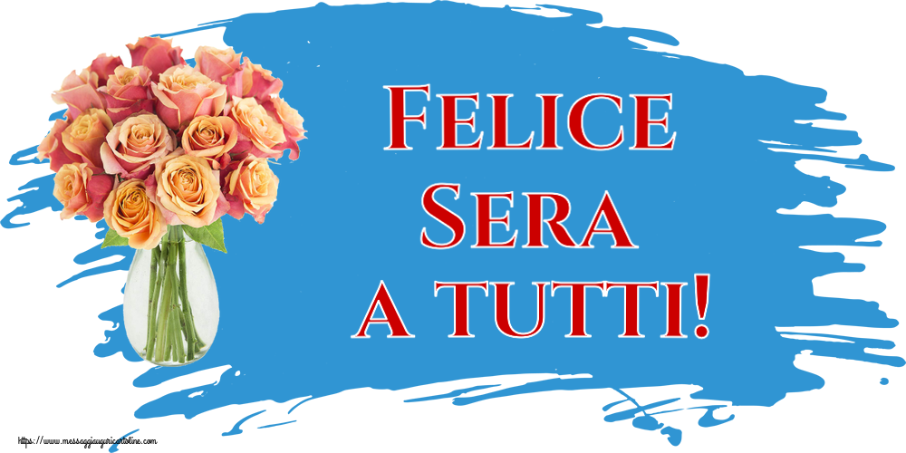 Cartoline di buonasera - Felice Sera a tutti! ~ vaso con belle rose - messaggiauguricartoline.com