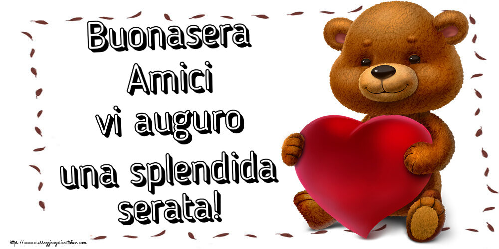 Buonasera Buonasera Amici vi auguro una splendida serata! ~ orso con un cuore