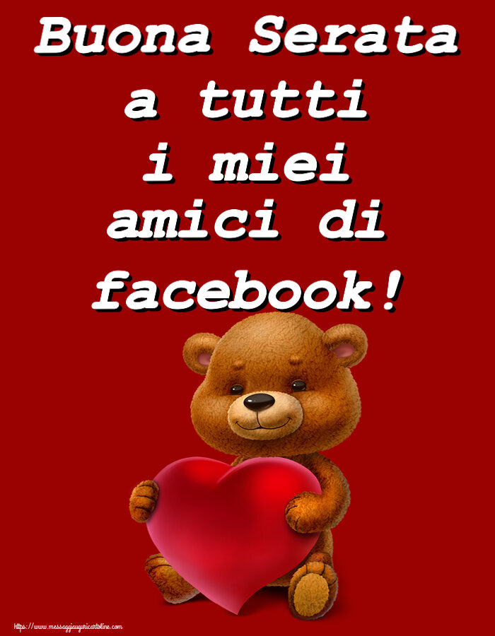 Cartoline di buonasera - Buona Serata a tutti i miei amici di facebook! ~ orso con un cuore - messaggiauguricartoline.com