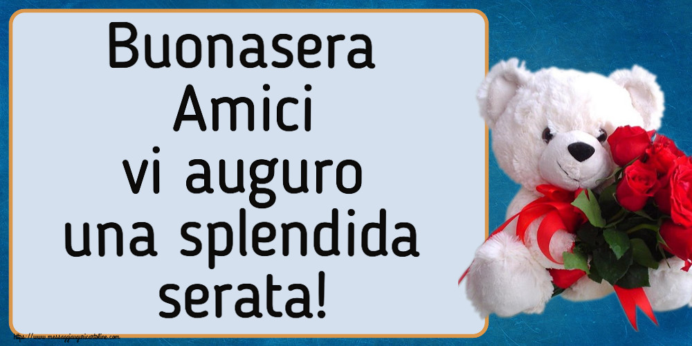 Cartoline di buonasera - Buonasera Amici vi auguro una splendida serata! ~ orsacchiotto bianco con rose rosse - messaggiauguricartoline.com