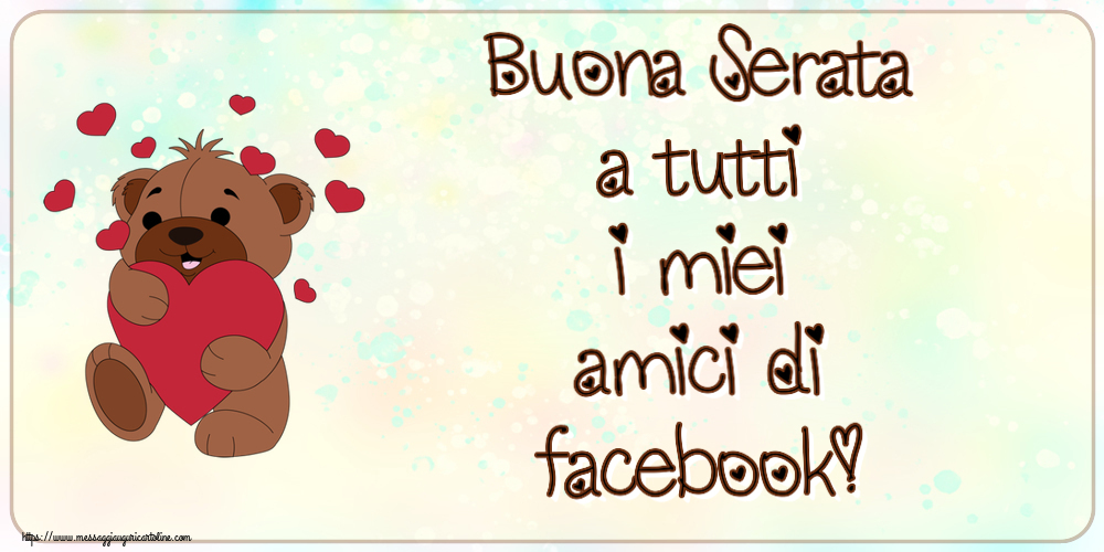 Cartoline di buonasera - Buona Serata a tutti i miei amici di facebook! ~ orso carino con cuori - messaggiauguricartoline.com