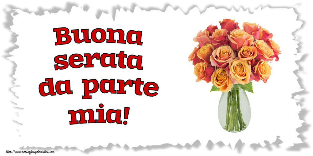 Cartoline di buonasera - Buona serata da parte mia! ~ vaso con belle rose - messaggiauguricartoline.com