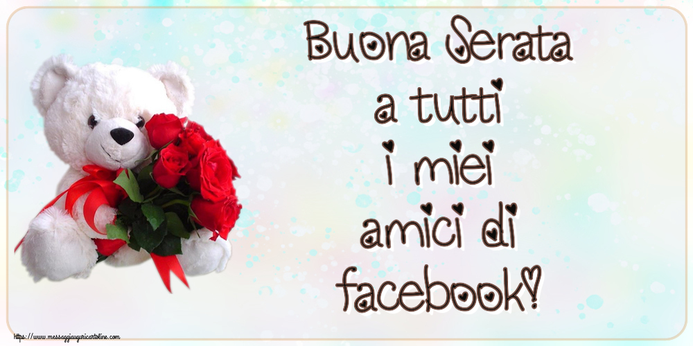 Cartoline di buonasera - Buona Serata a tutti i miei amici di facebook! ~ orsacchiotto bianco con rose rosse - messaggiauguricartoline.com