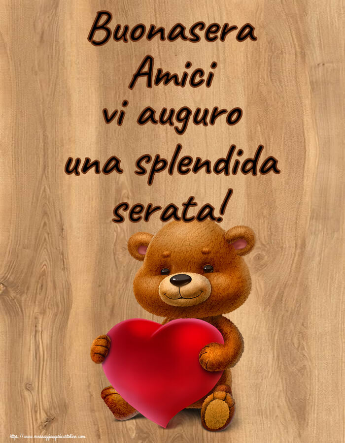Cartoline di buonasera - Buonasera Amici vi auguro una splendida serata! ~ orso con un cuore - messaggiauguricartoline.com