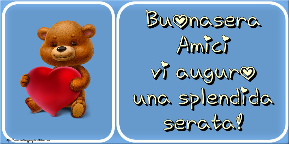 Cartoline di buonasera - Buonasera Amici vi auguro una splendida serata! ~ orso con un cuore - messaggiauguricartoline.com