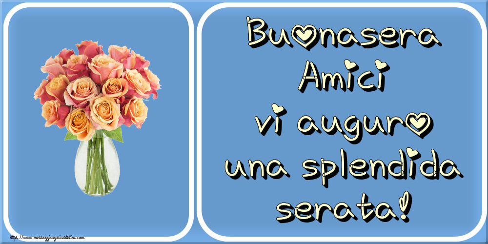 Cartoline di buonasera - Buonasera Amici vi auguro una splendida serata! ~ vaso con belle rose - messaggiauguricartoline.com