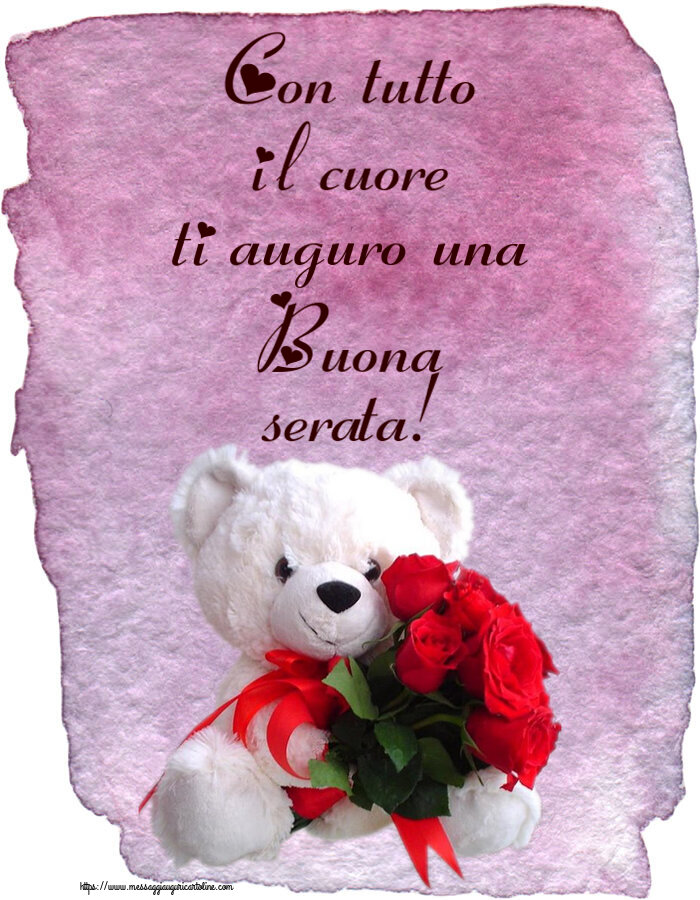 Cartoline di buonasera - Con tutto il cuore ti auguro una Buona serata! ~ orsacchiotto bianco con rose rosse - messaggiauguricartoline.com