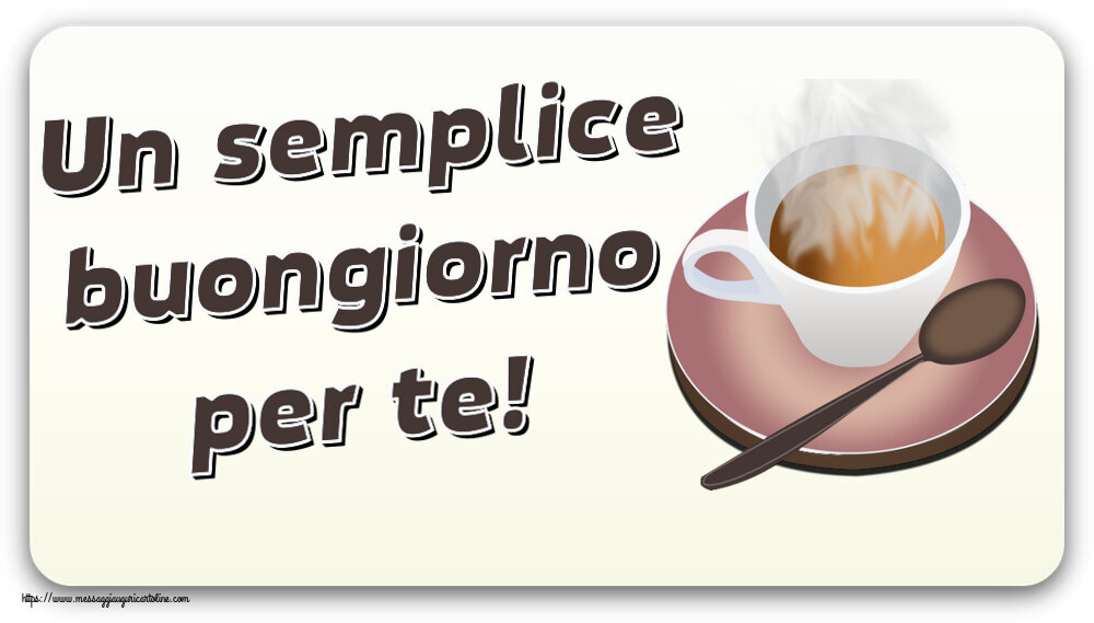 Cartoline di buongiorno - Un semplice buongiorno per te! ~ tazza di caffè caldo - messaggiauguricartoline.com