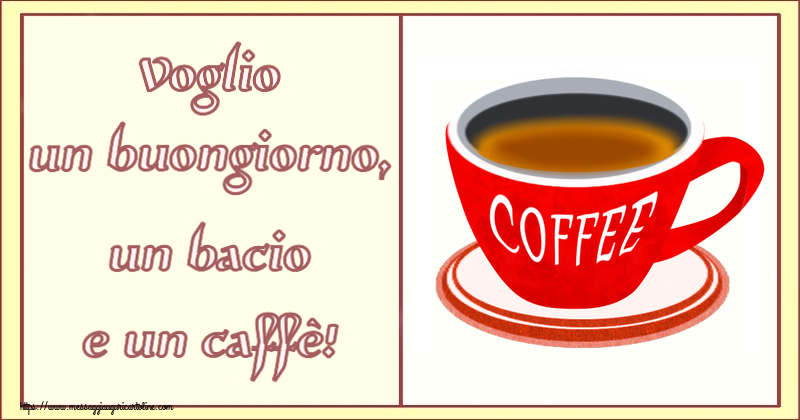 Cartoline di buongiorno - Voglio un buongiorno, un bacio e un caffè! ~ tazza di caffè rosso - messaggiauguricartoline.com