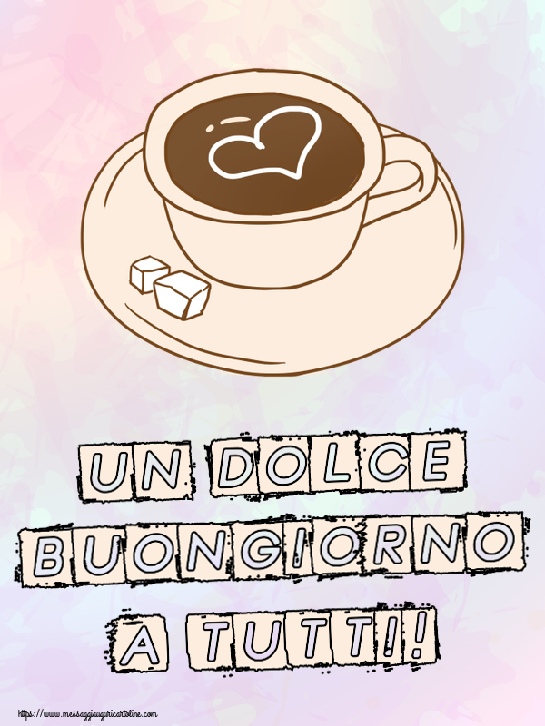 Buongiorno Un Dolce Buongiorno a Tutti! ~ disegno di tazza di caffè con cuore