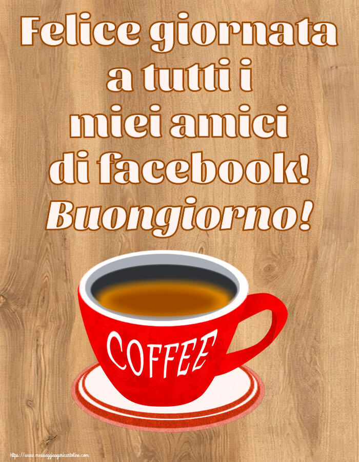 Buongiorno - Felice giornata a tutti i miei amici di facebook! Buongiorno! ~ tazza di caffè rosso