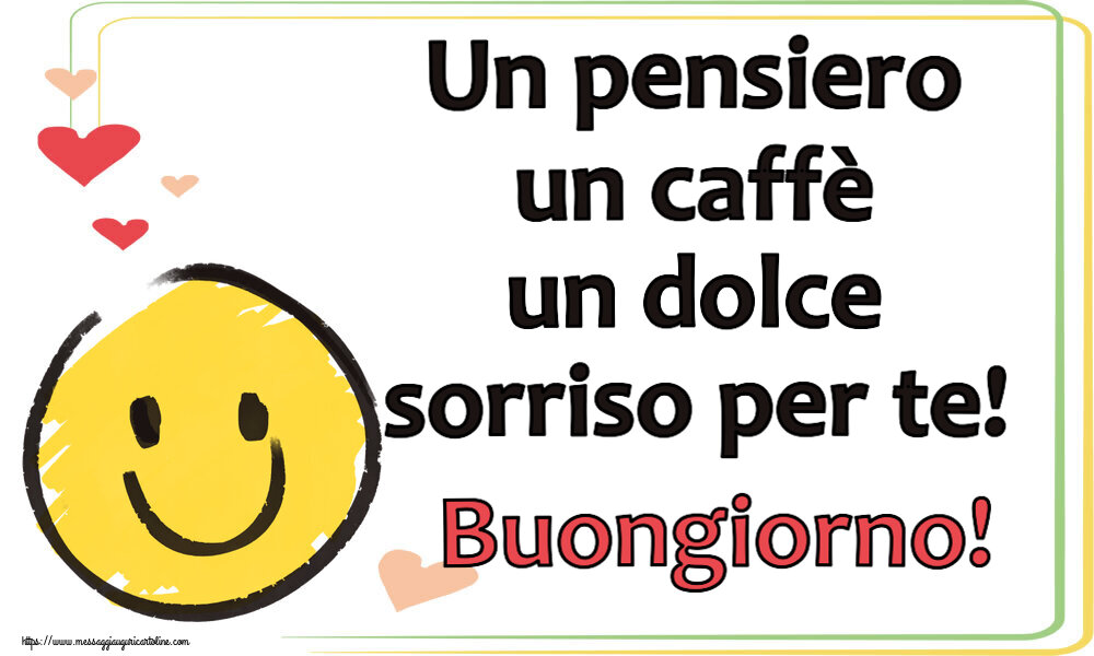 Cartoline di buongiorno - Un pensiero un caffè un dolce sorriso per te! Buongiorno! ~ emoticon sorriso - messaggiauguricartoline.com