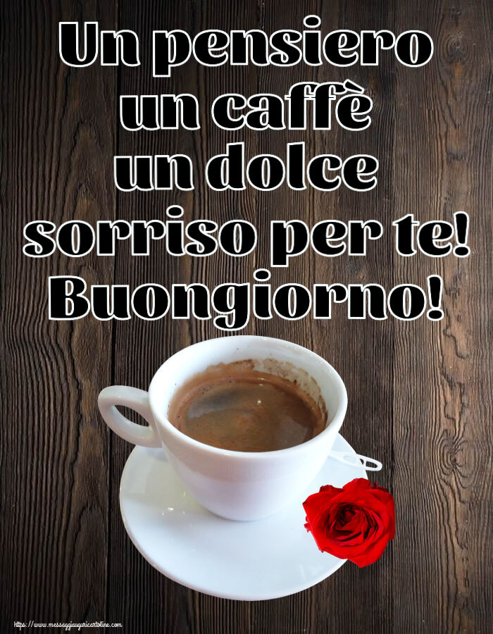 Un pensiero un caffè un dolce sorriso per te! Buongiorno! ~ caffè e rosa