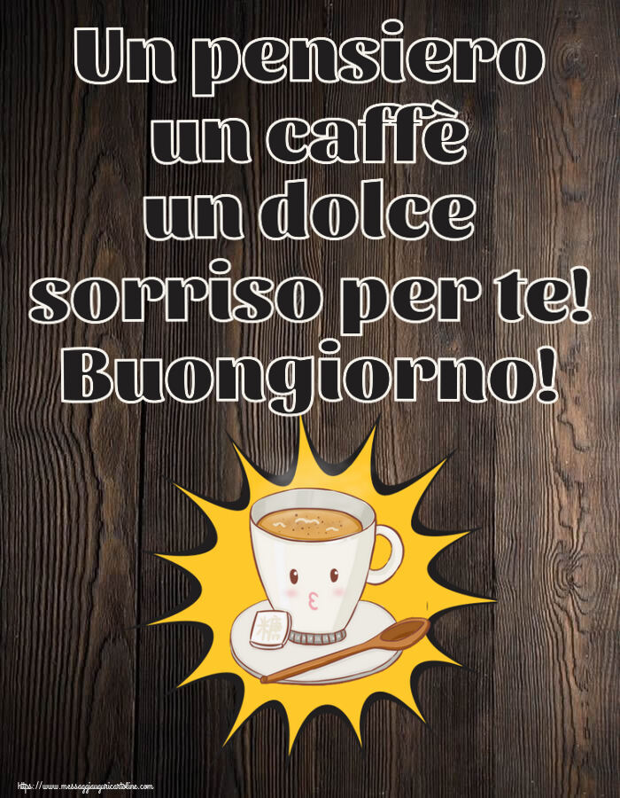 Buongiorno Un pensiero un caffè un dolce sorriso per te! Buongiorno! ~ tazza di caffè su sfondo giallo