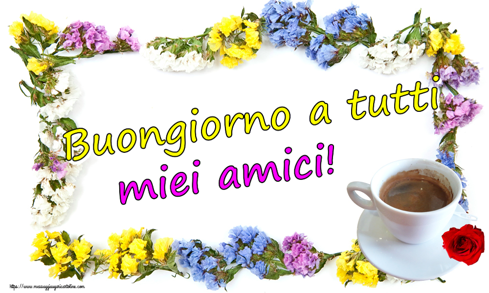 Buongiorno Buongiorno a tutti miei amici! ~ caffè e rosa