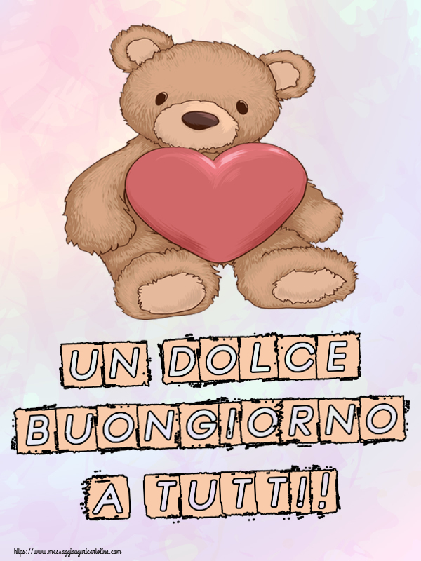 Cartoline di buongiorno - Un Dolce Buongiorno a Tutti! ~ Teddy con cuore - messaggiauguricartoline.com
