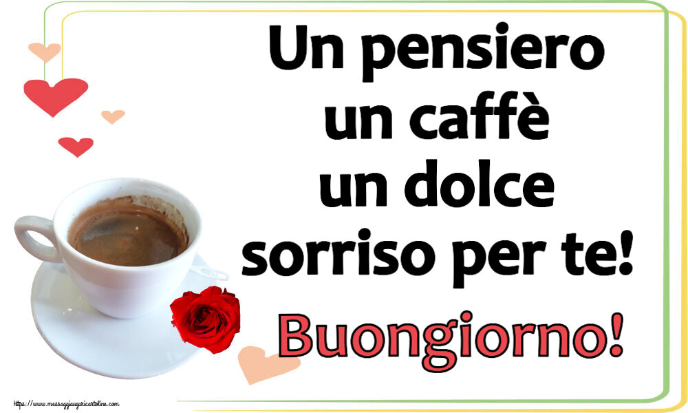 Buongiorno Un pensiero un caffè un dolce sorriso per te! Buongiorno! ~ caffè e rosa