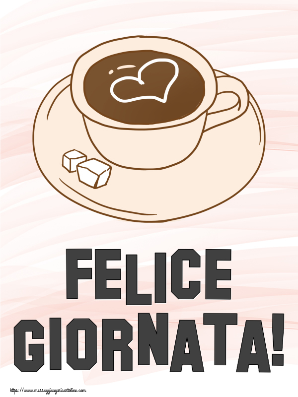 Cartoline di buongiorno - Felice Giornata! ~ disegno di tazza di caffè con cuore - messaggiauguricartoline.com