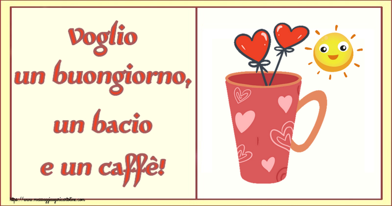 Cartoline di buongiorno - Voglio un buongiorno, un bacio e un caffè! ~ caffè del mattino - messaggiauguricartoline.com