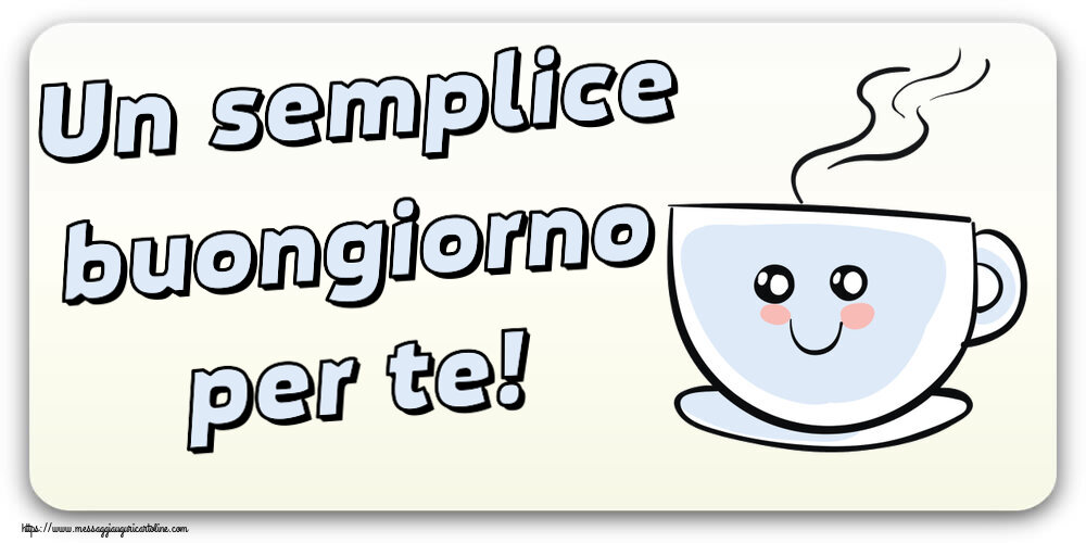 Cartoline di buongiorno - Un semplice buongiorno per te! ~ tazza da caffè simpatica - messaggiauguricartoline.com