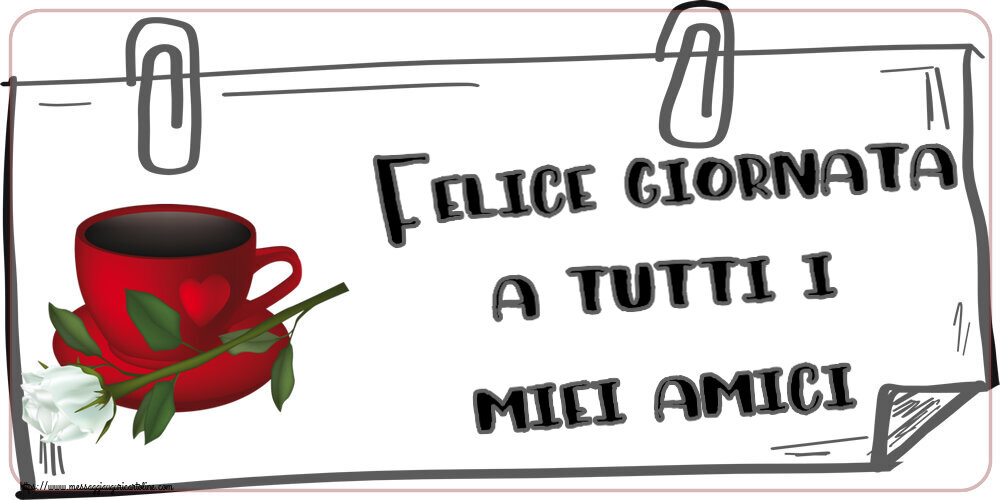 Cartoline di buongiorno - Felice giornata a tutti i miei amici! ~ caffè e una rosa bianca - messaggiauguricartoline.com
