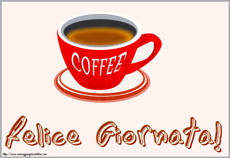Cartoline di buongiorno - Felice Giornata! ~ tazza di caffè rosso - messaggiauguricartoline.com