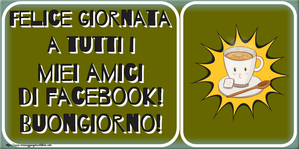 Cartoline di buongiorno - Felice giornata a tutti i miei amici di facebook! Buongiorno! ~ tazza di caffè su sfondo giallo - messaggiauguricartoline.com