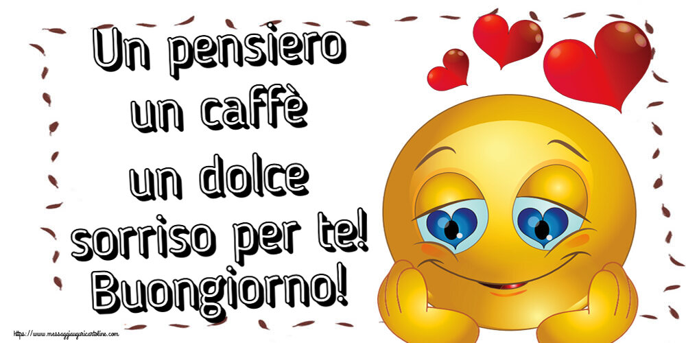 Cartoline di buongiorno - Un pensiero un caffè un dolce sorriso per te! Buongiorno! ~ emoticoana Love - messaggiauguricartoline.com