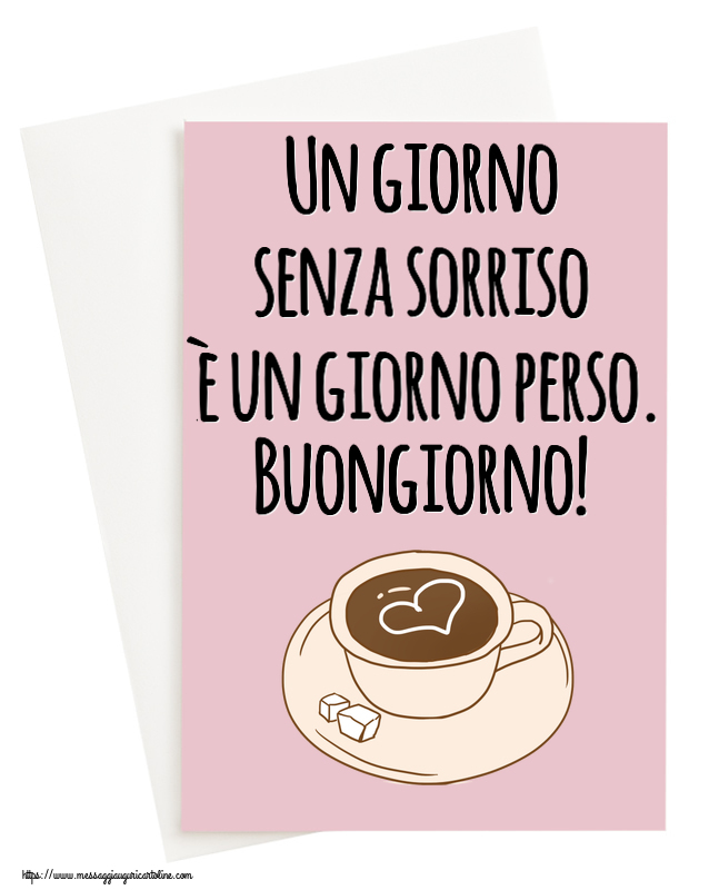 Cartoline di buongiorno - Un giorno senza sorriso è un giorno perso. Buongiorno! ~ disegno di tazza di caffè con cuore - messaggiauguricartoline.com
