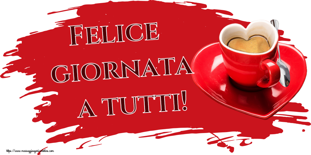 Cartoline di buongiorno - Felice giornata a tutti! ~ tazza da caffè a forma di cuore - messaggiauguricartoline.com